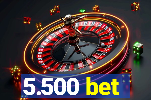 5.500 bet